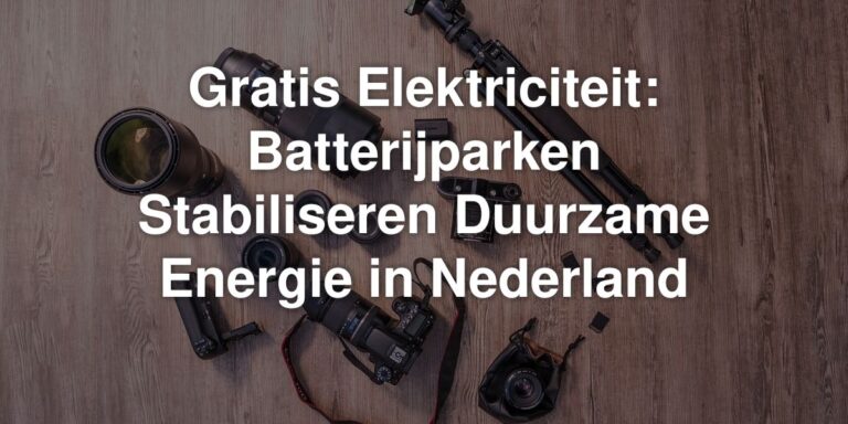 Gratis Elektriciteit: Batterijparken Stabiliseren Duurzame Energie in Nederland