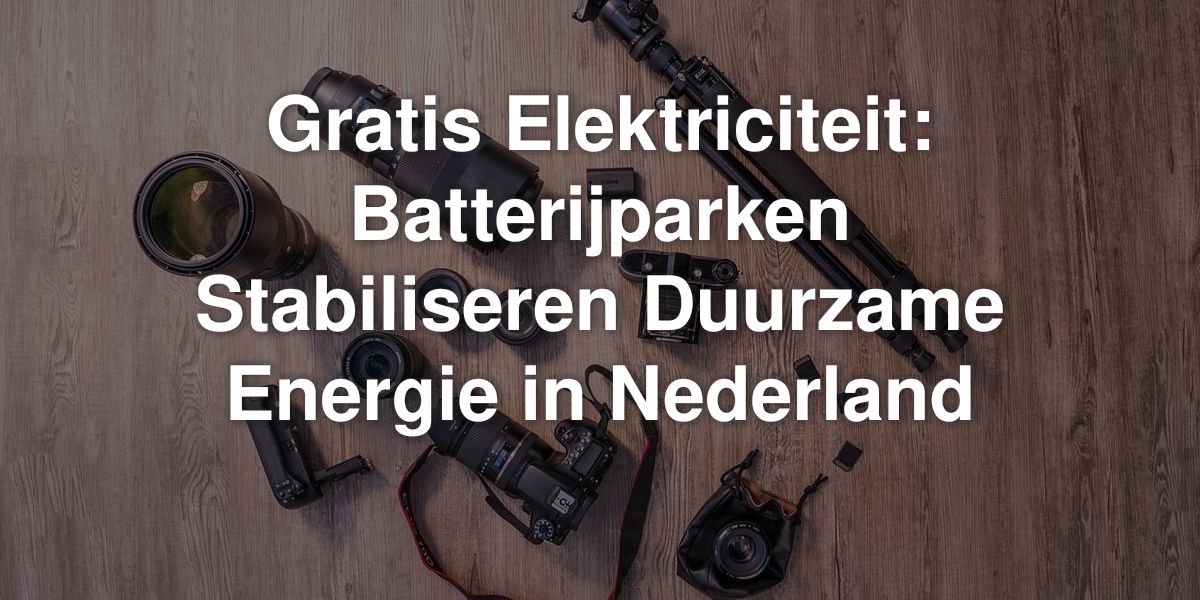 gratis elektriciteit batterijparken stabiliseren duurzame energie in nederland
