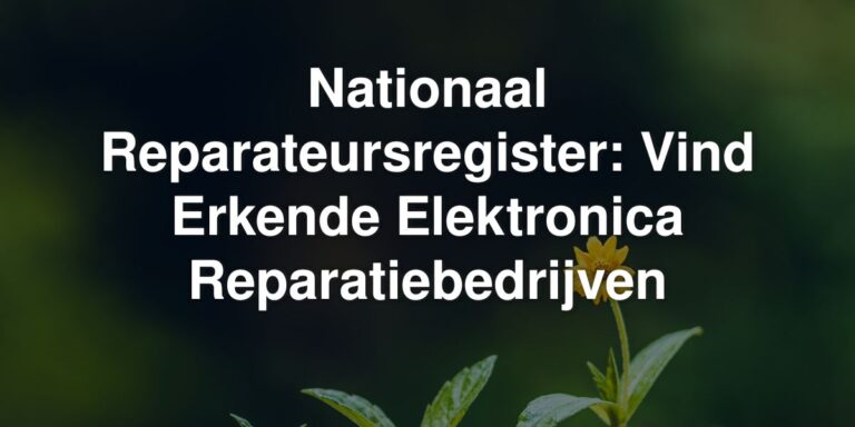 Nationaal Reparateursregister: Vind Erkende Elektronica Reparatiebedrijven