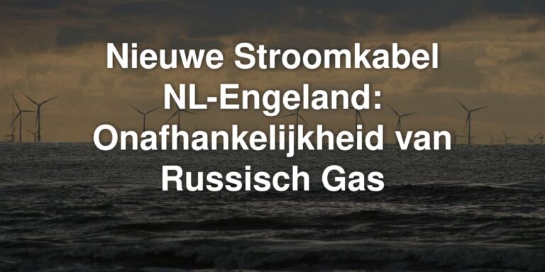 Nieuwe Stroomkabel NL-Engeland: Onafhankelijkheid van Russisch Gas