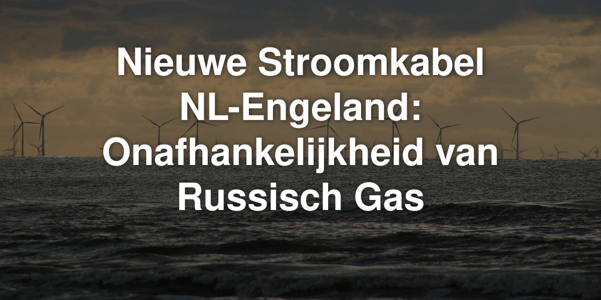 nieuwe stroomkabel nl engeland onafhankelijkheid van russisch gas